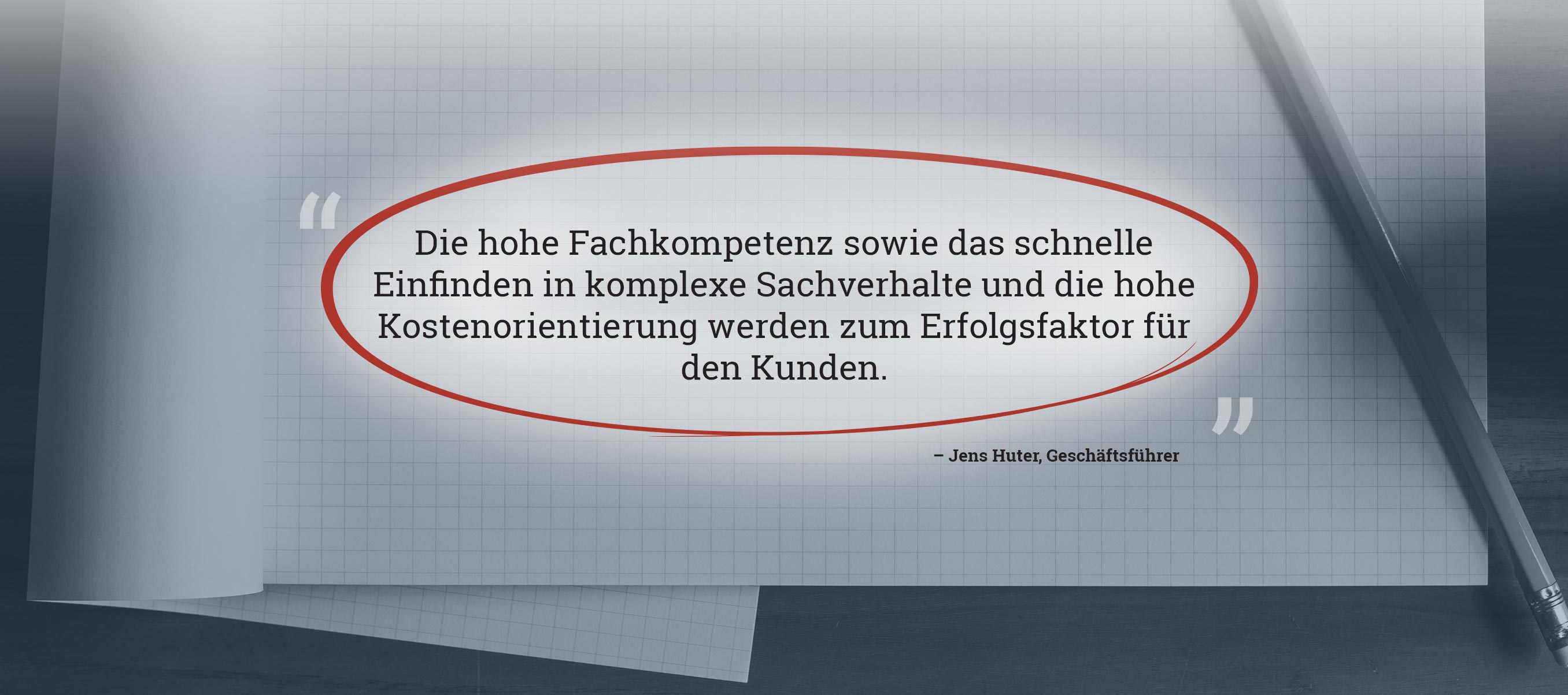 Die hohe Fachkompetenz sowie das schnelle Einfinden in komplexe Sachverhalte und die hohe Kostenorientierung werden zum Erfolgsfaktor für den Kunden.